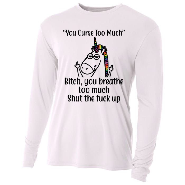 You Curse Too Much Bitch You Breathe Too Much Funny Unicorn Cooling Performance Long Sleeve Crew