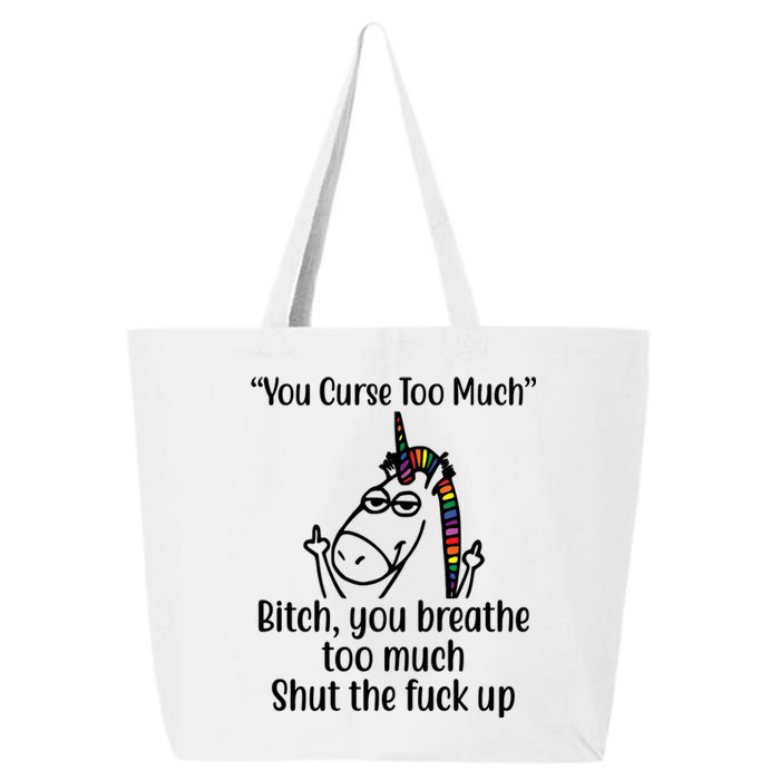 You Curse Too Much Bitch You Breathe Too Much Funny Unicorn 25L Jumbo Tote