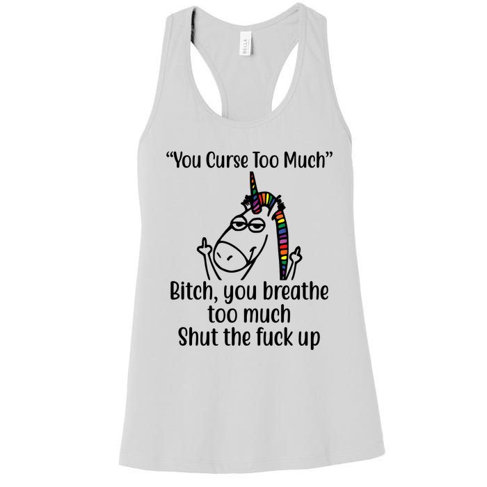 You Curse Too Much Bitch You Breathe Too Much Funny Unicorn Women's Racerback Tank