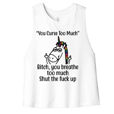 You Curse Too Much Bitch You Breathe Too Much Funny Unicorn Women's Racerback Cropped Tank