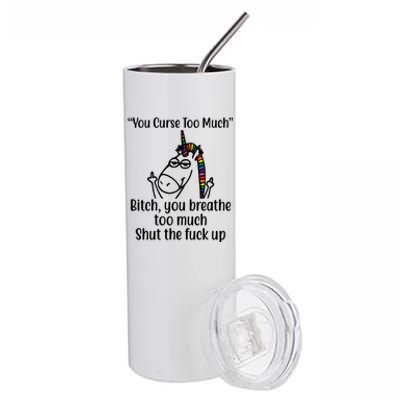 You Curse Too Much Bitch You Breathe Too Much Funny Unicorn Stainless Steel Tumbler