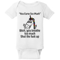 You Curse Too Much Bitch You Breathe Too Much Funny Unicorn Baby Bodysuit