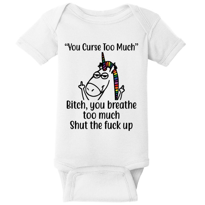 You Curse Too Much Bitch You Breathe Too Much Funny Unicorn Baby Bodysuit