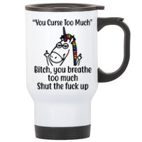 You Curse Too Much Bitch You Breathe Too Much Funny Unicorn Stainless Steel Travel Mug