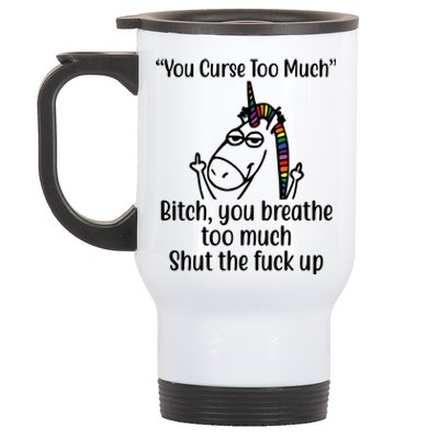 You Curse Too Much Bitch You Breathe Too Much Funny Unicorn Stainless Steel Travel Mug