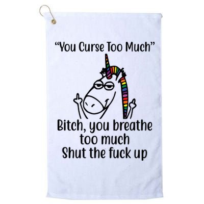 You Curse Too Much Bitch You Breathe Too Much Funny Unicorn Golf Towel