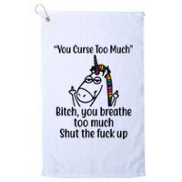 You Curse Too Much Bitch You Breathe Too Much Funny Unicorn Platinum Collection Golf Towel