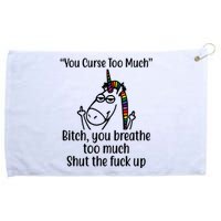 You Curse Too Much Bitch You Breathe Too Much Funny Unicorn Grommeted Golf Towel