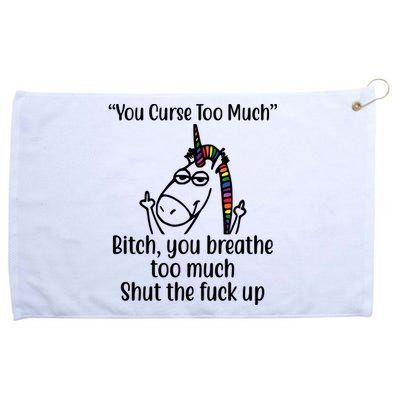 You Curse Too Much Bitch You Breathe Too Much Funny Unicorn Grommeted Golf Towel