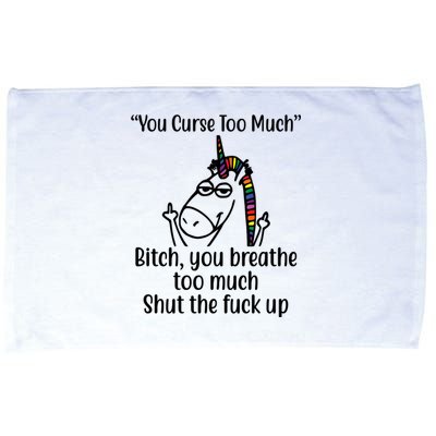 You Curse Too Much Bitch You Breathe Too Much Funny Unicorn Microfiber Hand Towel