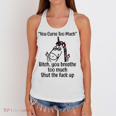 You Curse Too Much Bitch You Breathe Too Much Funny Unicorn Women's Knotted Racerback Tank