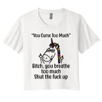 You Curse Too Much Bitch You Breathe Too Much Funny Unicorn Women's Crop Top Tee