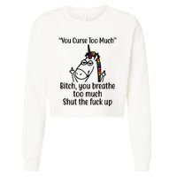 You Curse Too Much Bitch You Breathe Too Much Funny Unicorn Cropped Pullover Crew