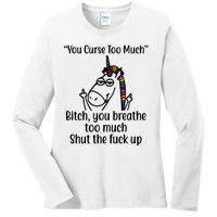 You Curse Too Much Bitch You Breathe Too Much Funny Unicorn Ladies Long Sleeve Shirt