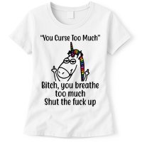 You Curse Too Much Bitch You Breathe Too Much Funny Unicorn Womens T-Shirt