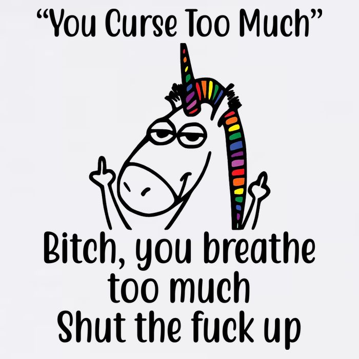 You Curse Too Much Bitch You Breathe Too Much Funny Unicorn Womens T-Shirt