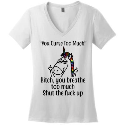 You Curse Too Much Bitch You Breathe Too Much Funny Unicorn Women's V-Neck T-Shirt