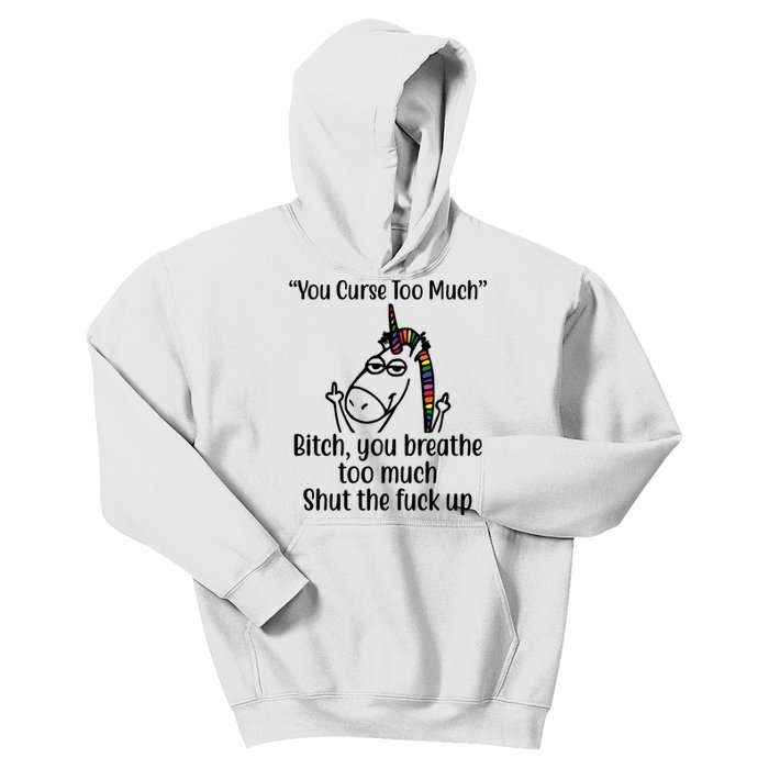 You Curse Too Much Bitch You Breathe Too Much Funny Unicorn Kids Hoodie