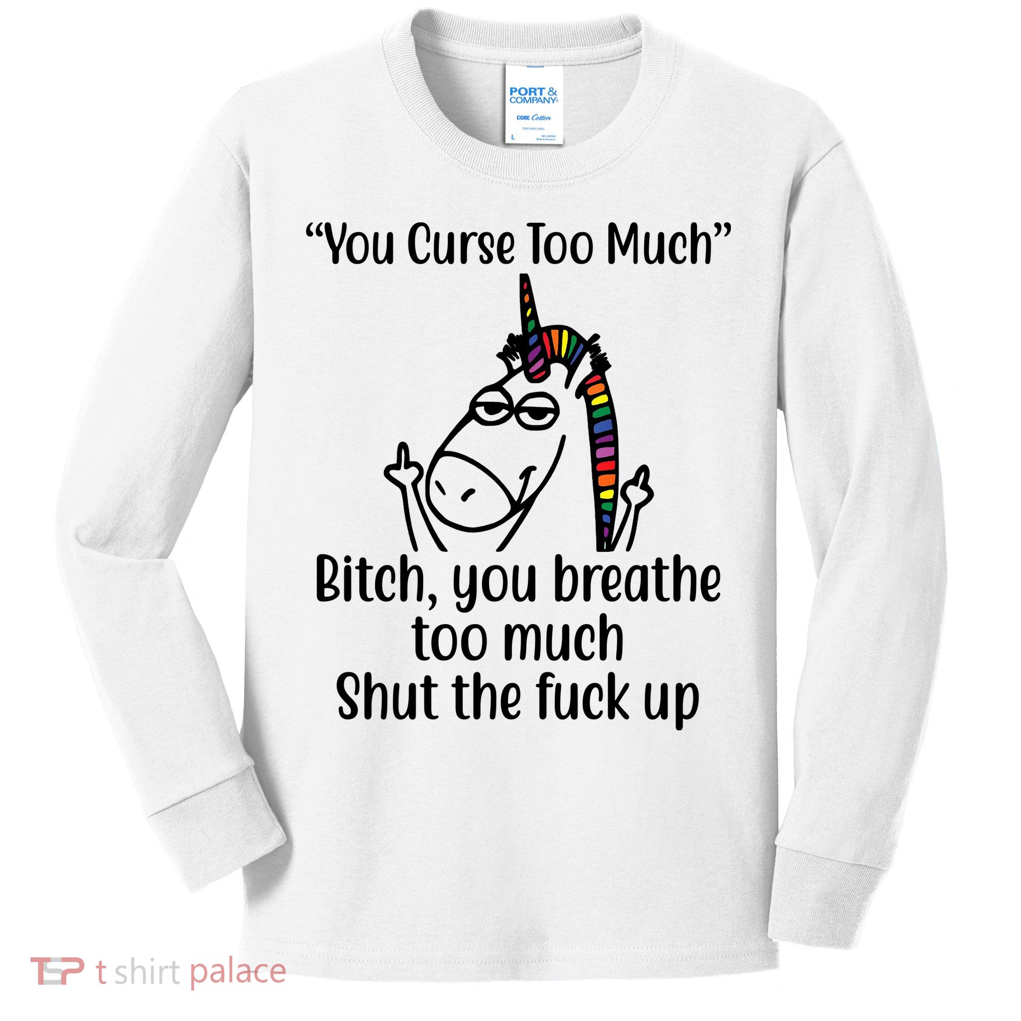 You Curse Too Much Bitch You Breathe Too Much Funny Unicorn Kids Long Sleeve Shirt