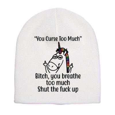 You Curse Too Much Bitch You Breathe Too Much Funny Unicorn Short Acrylic Beanie