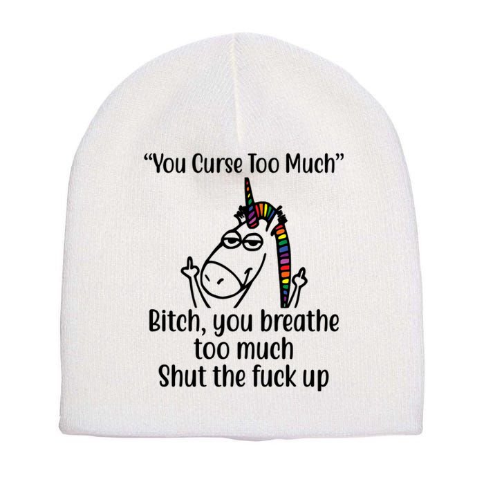 You Curse Too Much Bitch You Breathe Too Much Funny Unicorn Short Acrylic Beanie