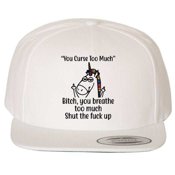 You Curse Too Much Bitch You Breathe Too Much Funny Unicorn Wool Snapback Cap