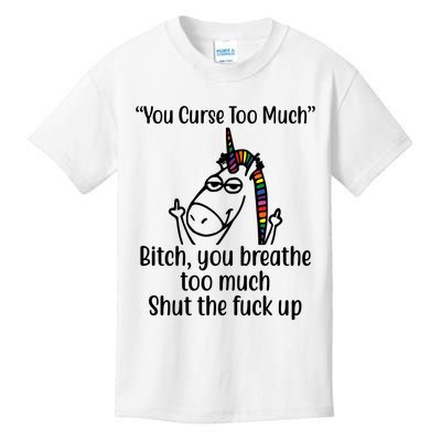 You Curse Too Much Bitch You Breathe Too Much Funny Unicorn Kids T-Shirt