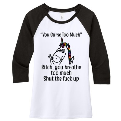 You Curse Too Much Bitch You Breathe Too Much Funny Unicorn Women's Tri-Blend 3/4-Sleeve Raglan Shirt