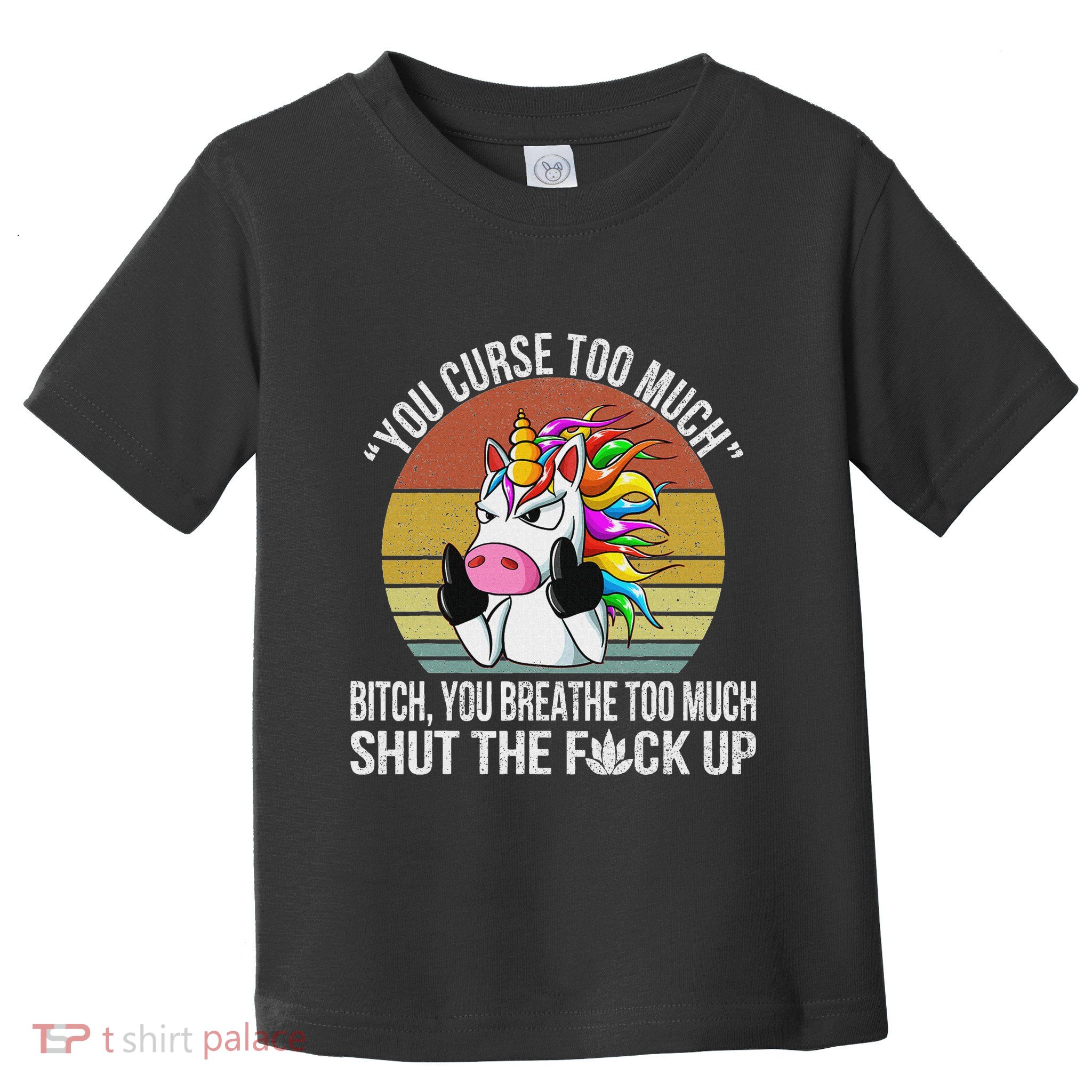 You Curse Too Much Unicorn Humor Sarcastic Adult Humor Toddler T-Shirt