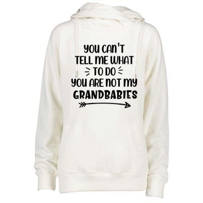 You Can't Tell Me What To Do You Are Not My Grand Gift Womens Funnel Neck Pullover Hood