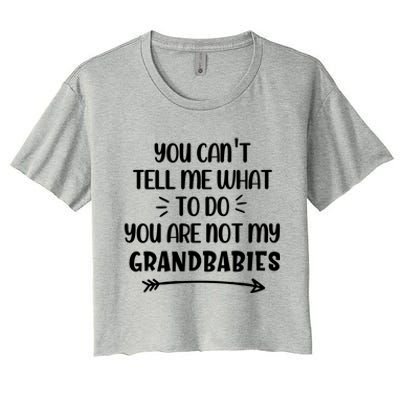 You Can't Tell Me What To Do You Are Not My Grand Gift Women's Crop Top Tee