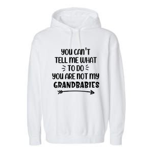 You Can't Tell Me What To Do You Are Not My Grand Gift Garment-Dyed Fleece Hoodie