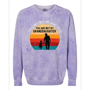 You Cant Tell Me What To Do Youre Not My Granddaughter Colorblast Crewneck Sweatshirt