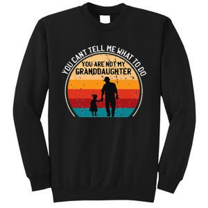 You Cant Tell Me What To Do Youre Not My Granddaughter Sweatshirt