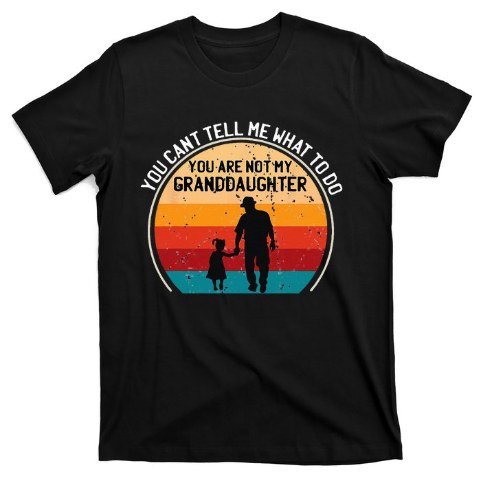 You Cant Tell Me What To Do Youre Not My Granddaughter T-Shirt