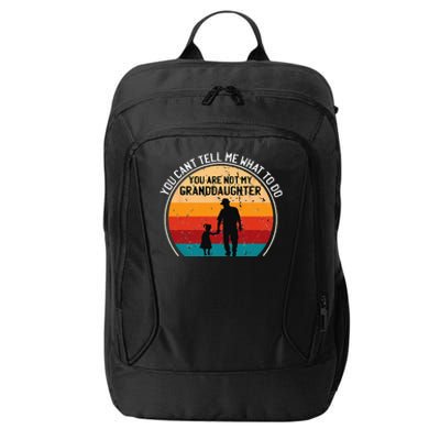 You Cant Tell Me What To Do Youre Not My Granddaughter City Backpack