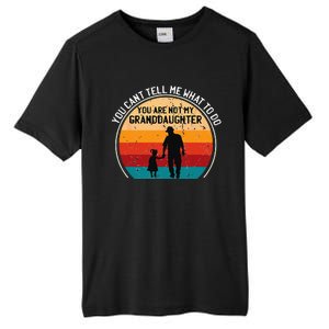 You Cant Tell Me What To Do Youre Not My Granddaughter Tall Fusion ChromaSoft Performance T-Shirt