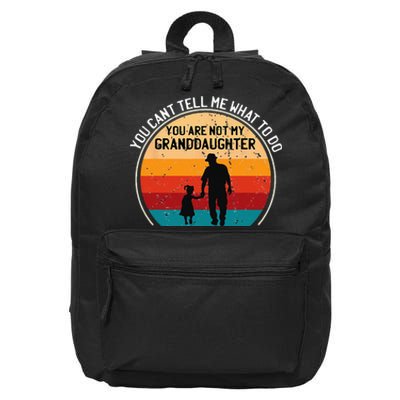 You Cant Tell Me What To Do Youre Not My Granddaughter 16 in Basic Backpack