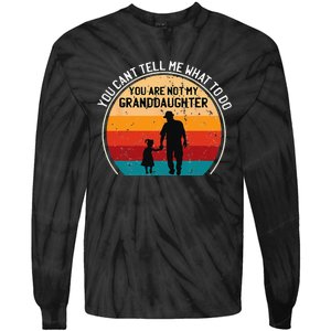 You Cant Tell Me What To Do Youre Not My Granddaughter Tie-Dye Long Sleeve Shirt