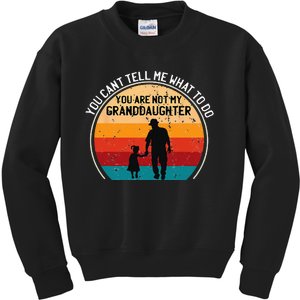 You Cant Tell Me What To Do Youre Not My Granddaughter Kids Sweatshirt