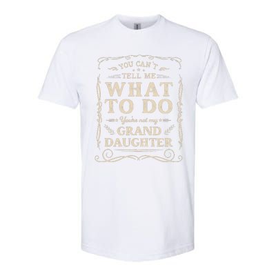 You CanT Tell Me What To Do YouRe Not My Granddaughter Softstyle® CVC T-Shirt