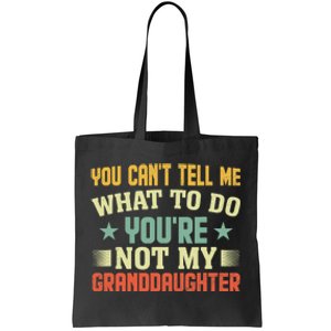 You Cant Tell Me What To Do Youre Not My Granddaughter Tote Bag