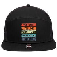 You Cant Tell Me What To Do You Are Not My Daughter Funny 7 Panel Mesh Trucker Snapback Hat