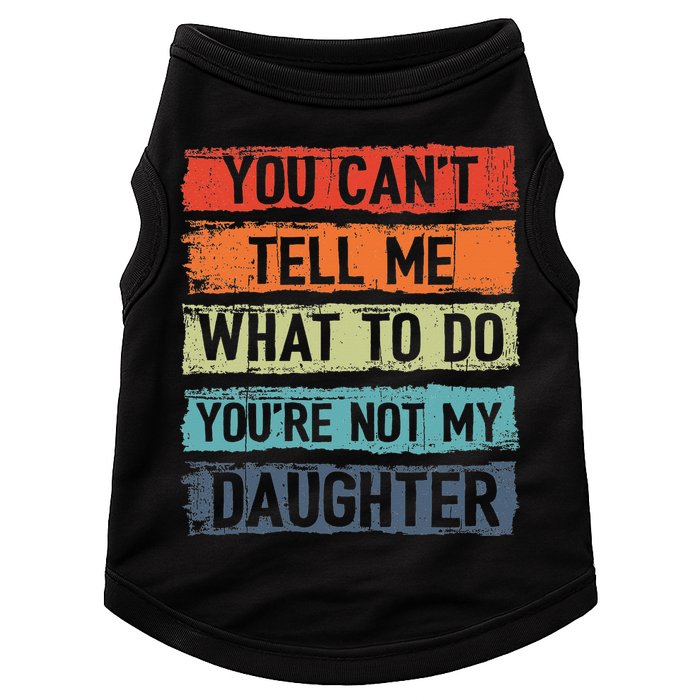 You Cant Tell Me What To Do You Are Not My Daughter Funny Doggie Tank