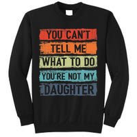You Cant Tell Me What To Do You Are Not My Daughter Funny Sweatshirt
