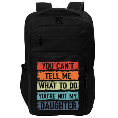 You Cant Tell Me What To Do You Are Not My Daughter Funny Impact Tech Backpack