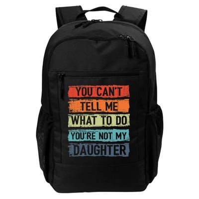 You Cant Tell Me What To Do You Are Not My Daughter Funny Backpack