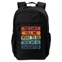 You Cant Tell Me What To Do You Are Not My Daughter Funny Backpack