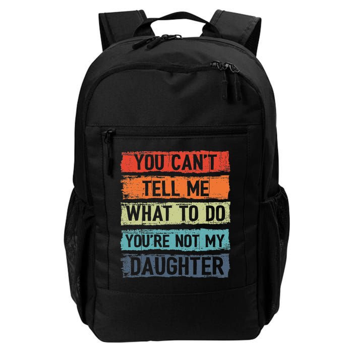 You Cant Tell Me What To Do You Are Not My Daughter Funny Backpack