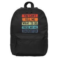 You Cant Tell Me What To Do You Are Not My Daughter Funny 16 in Basic Backpack
